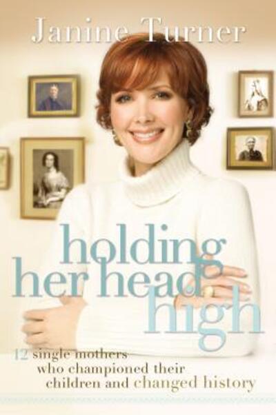 Cover for Janine Turner · Holding Her Head High Inspiration from 12 Single Mothers Who Championed Their Children and Changed History (Paperback Book) (2018)