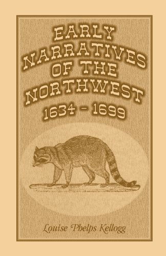 Cover for Louise Phelps Kellogg · Early Narratives of the Northwest: 1634-1699 (Taschenbuch) (2013)