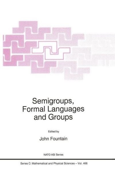 Cover for J B Fountain · Semigroups, Formal Languages and Groups: Proceedings of the Nato Advanced Study Institute, University of York, U.k., 7-21 August 1993 - Nato Science Series C (Hardcover Book) (1995)