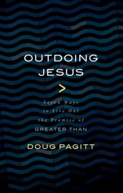 Cover for Doug Pagitt · Outdoing Jesus: Seven Ways to Live out the Promise of Greater Than (Paperback Book) (2019)