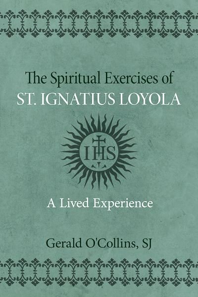 Cover for O'Collins, Gerald, SJ · The Spiritual Exercises of St. Ignatius of Loyola: A Lived Experience (Paperback Book) (2023)