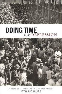 Cover for Ethan Blue · Doing Time in the Depression: Everyday Life in Texas and California Prisons - American History and Culture (Hardcover bog) (2012)