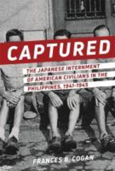 Cover for Frances B. Cogan · Captured: The Japanese Internment of American Civilians in the Philippines, 1941-1945 (Paperback Book) (2019)