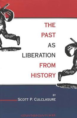Cover for Scott P Culclasure · The Past as Liberation from History - Counterpoints Studies in the Postmodern Theory of Education (Paperback Book) (1999)