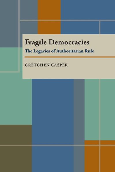 Fragile Democracies: The Legacies of Authoritarian Rule - Gretchen Casper - Bücher - University of Pittsburgh Press - 9780822955405 - 15. Januar 1995