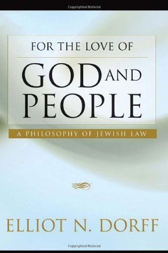 For the Love of God and People: a Philosophy of Jewish Law - Rabbi Elliot N. Dorff - Books - The Jewish Publication Society - 9780827608405 - December 1, 2007