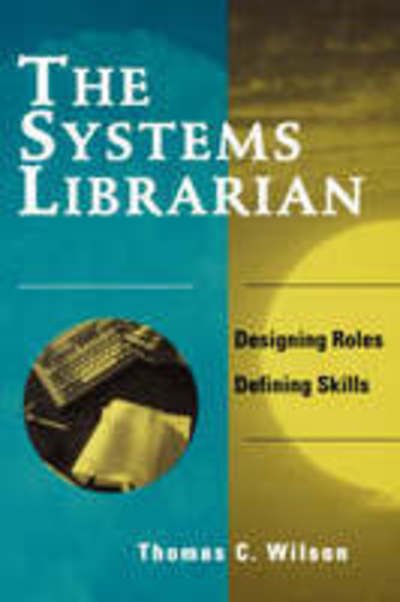 Cover for Thomas C. Wilson · The Systems Librarian: Designing Roles, Defining Skills (Paperback Book) (1998)