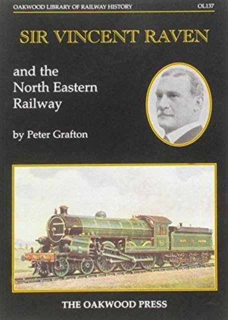 Cover for Peter Grafton · Sir Vincent Raven and the North Eastern Railway - Oakwood Library of Railway History (Taschenbuch) (2005)