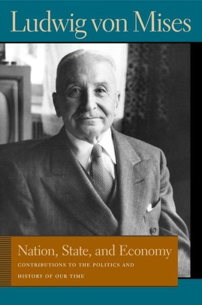 Cover for Ludwig von Mises · Nation, State, &amp; Economy: Contributions to the Politics &amp; History of Our Time (Gebundenes Buch) (2006)