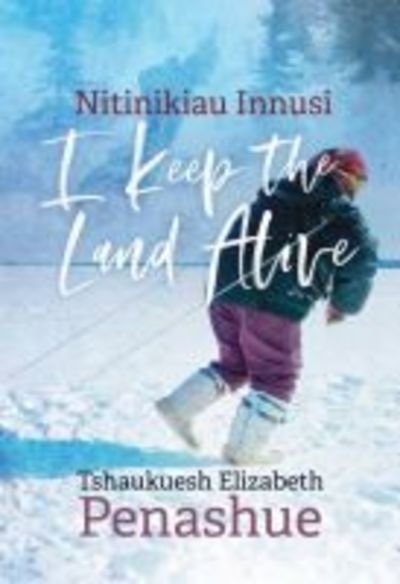 Cover for Tshaukuesh Elizabeth Penashue · Nitinikiau Innusi: I Keep the Land Alive - Contemporary Studies on the North (Paperback Bog) (2019)