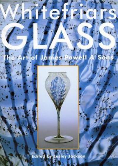 Cover for Lesley Jackson · Whitefriars Glass: Art of James Powell &amp; Sons (Paperback Book) (2006)