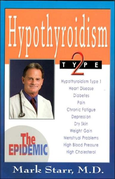 Hypothyroidism Type 2: The Epidemic - Mark Starr - Livros - Mark Starr - 9780975262405 - 4 de março de 2005