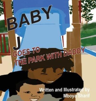 Baby J Goes to the Park with Daddy - Mboya Sharif - Bøger - Mboya Sharif - 9780975402405 - 19. marts 2019