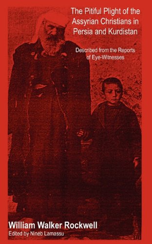 Cover for William Walker Rockwell · The Pitiful Plight of the Assyrian Christians in Persia and Kurdistan (Taschenbuch) (2010)