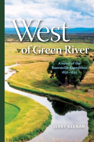 Cover for Jerry Keenan · West of Green River: a Novel of the Bonneville Expedition 1832-1835 (Paperback Book) (2011)