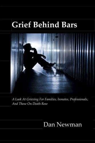 Cover for Dan Newman Phd · Grief Behind Bars: a Look at Grieving for Families, Inmates, Professionals, and Those on Death Row (Paperback Book) (2012)