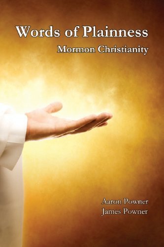 Words of Plainness: Mormon Christianity - Aaron John Powner - Books - Aaron Powner Books - 9780985261405 - March 1, 2012
