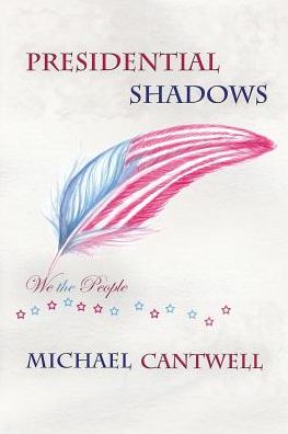 Cover for Michael Cantwell · Presidential Shadows: American History for Kids Young and Old (Pocketbok) (2014)