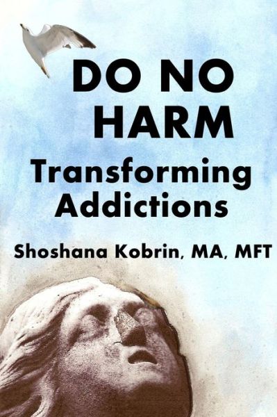 Shoshana Kobrin Mft · Do No Harm: Transforming Addictions (Paperback Book) (2014)