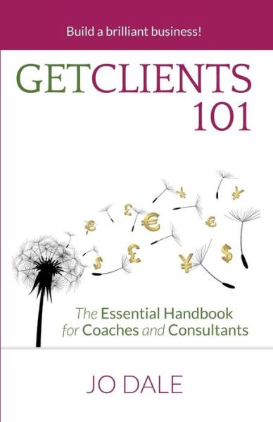 Get Clients 101: the Essential Handbook for Coaches and Consultants - Jo Dale - Books - Crescendo Publishing LLC - 9780990997405 - November 3, 2014