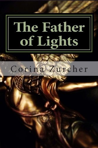 Corina Zurcher · The Father of Lights: Book II (Archangels Trilogy) (Volume 2) (Paperback Book) [First edition] (2013)