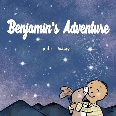 Cover for P D R Lindsay · Benjamin's Adventure : a read aloud bedtime story (Paperback Book) (2021)