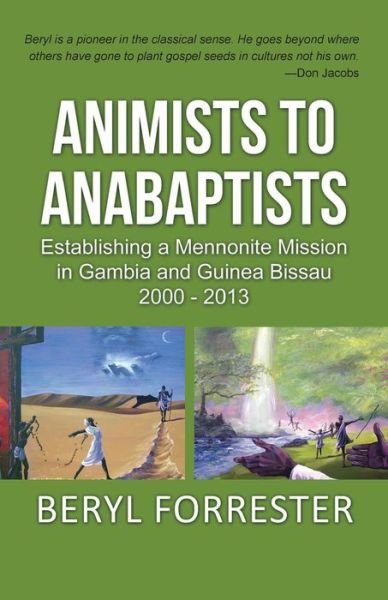 Cover for Beryl J Forrester · Animists to Anabaptists: the Story of the Mennonite Mission in Gambia and Guinea Bissau (Paperback Bog) (2015)