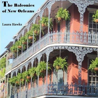 Laura Hawks · The Balconies of New Orleans (Paperback Book) (2016)