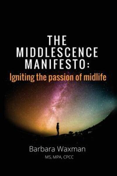 Cover for Barbara Waxman · The Middlescence Manifesto : Igniting the passion of midlife (Paperback Book) (2016)