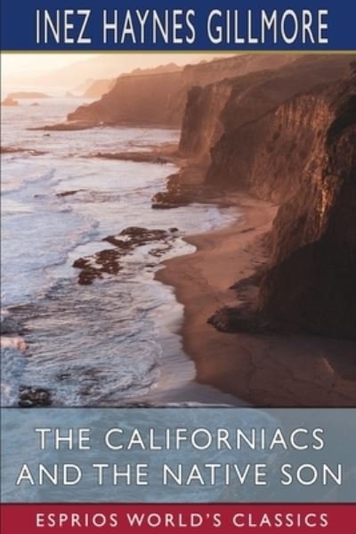 Inez Haynes Gillmore · The Californiacs and The Native Son (Esprios Classics) (Paperback Book) (2024)