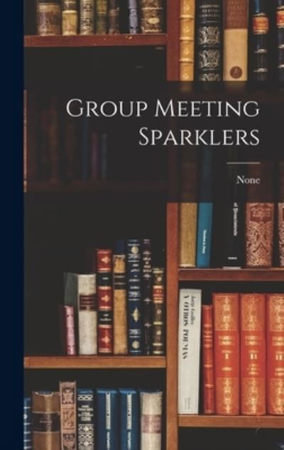 Cover for None · Group Meeting Sparklers (Hardcover bog) (2021)