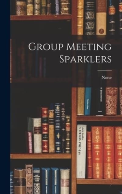 Cover for None · Group Meeting Sparklers (Innbunden bok) (2021)