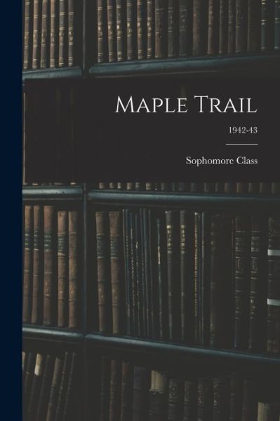 Sophomore Class · Maple Trail; 1942-43 (Paperback Book) (2021)