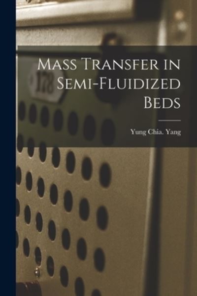 Cover for Yung Chia Yang · Mass Transfer in Semi-fluidized Beds (Paperback Book) (2021)