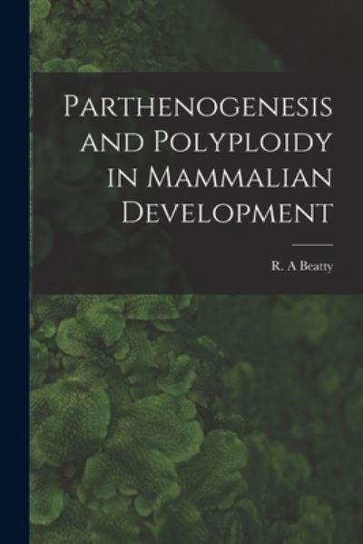 Cover for R A Beatty · Parthenogenesis and Polyploidy in Mammalian Development (Pocketbok) (2021)