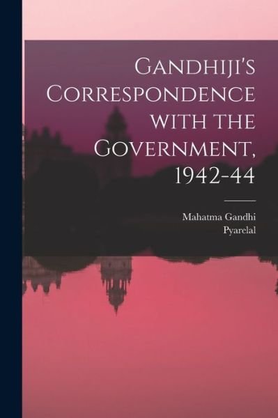 Cover for Mahatma Gandhi · Gandhiji's Correspondence With the Government, 1942-44 (Paperback Book) (2021)