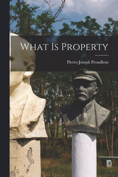 Cover for Pierre-Joseph Proudhon · What Is Property (Buch) (2022)