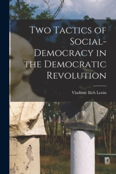 Cover for Vladimir Ilich Lenin · Two Tactics of Social-democracy in the Democratic Revolution (Paperback Book) (2022)