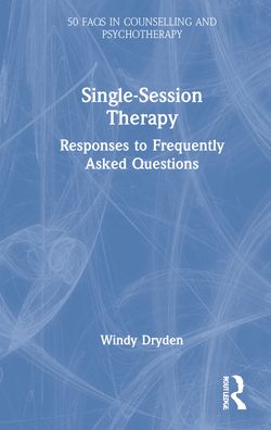 Cover for Dryden, Windy (Emeritus Professor of Psychotherapeutic Studies at Goldsmiths, University of London) · Single-Session Therapy: Responses to Frequently Asked Questions - 50 FAQs in Counselling and Psychotherapy (Hardcover Book) (2021)