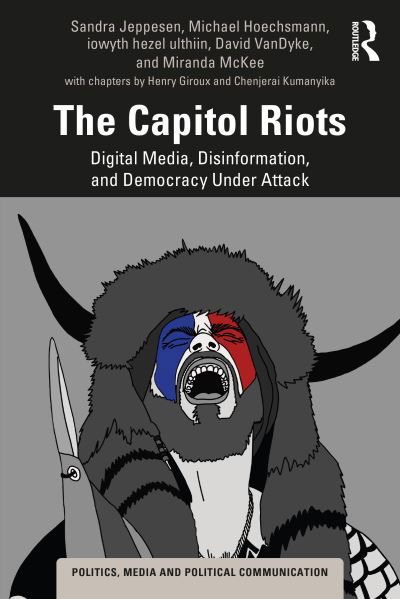 Cover for Jeppesen, Sandra (Lakehead University, Canada) · The Capitol Riots: Digital Media, Disinformation, and Democracy Under Attack - Politics, Media and Political Communication (Taschenbuch) (2022)