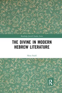 Cover for Stahl, Neta (Johns Hopkins University, USA) · The Divine in Modern Hebrew Literature - Routledge Jewish Studies Series (Paperback Book) (2021)