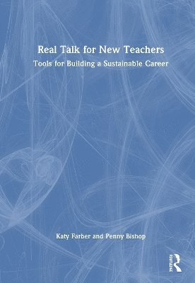Real Talk for New Teachers: Tools for Building a Sustainable Career - Katy Farber - Books - Taylor & Francis Ltd - 9781032847405 - June 1, 2025