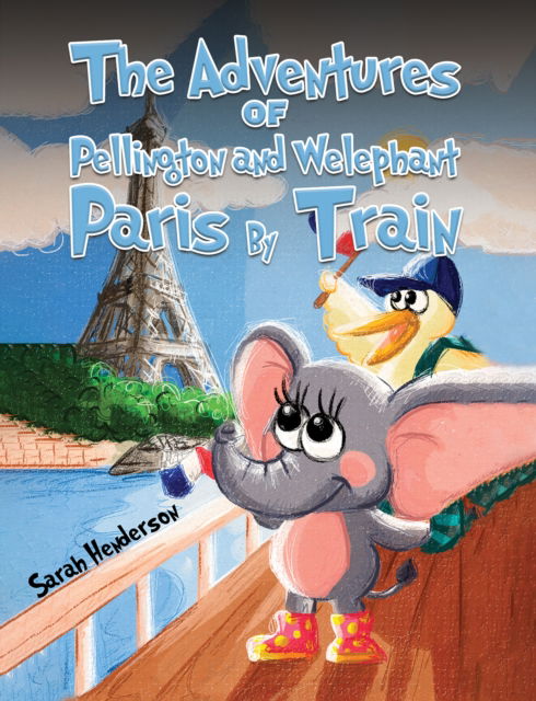 Cover for Sarah Henderson · The Adventures of Pellington and Welephant - Paris By Train (Paperback Book) (2024)