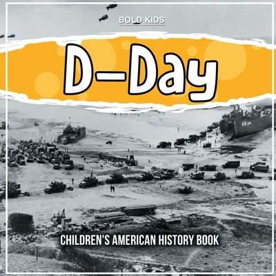 D-Day: Children's American History Book - William Brown - Books - Bold Kids - 9781071709405 - May 1, 2022