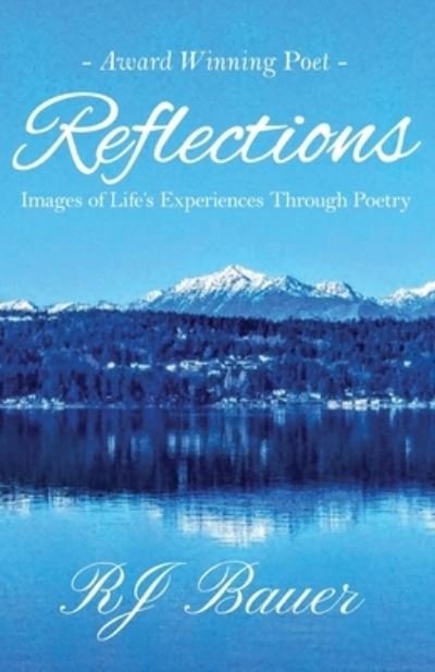 Cover for RJ Bauer · Reflections Images of Life's Experiences Through Poetry (Taschenbuch) (2020)