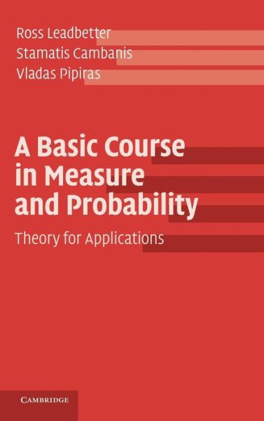 Cover for Leadbetter, Ross (University of North Carolina, Chapel Hill) · A Basic Course in Measure and Probability: Theory for Applications (Hardcover Book) (2014)