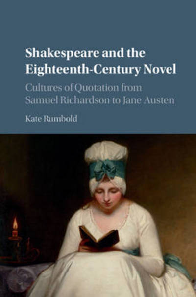 Cover for Rumbold, Kate (University of Birmingham) · Shakespeare and the Eighteenth-Century Novel: Cultures of Quotation from Samuel Richardson to Jane Austen (Hardcover Book) (2016)