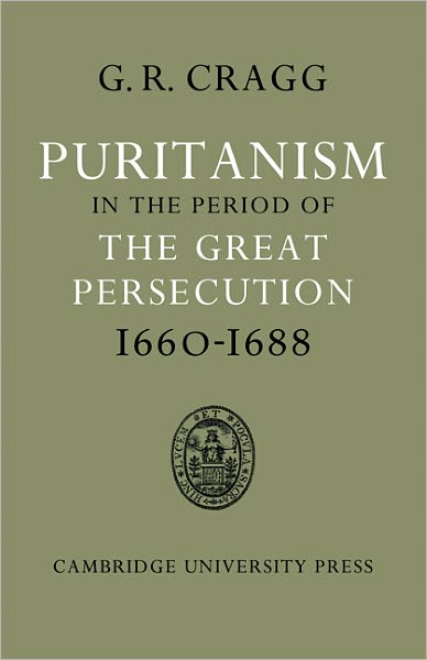 Gerald R. Cragg · Puritanism in the Period of the Great Persecution 1660–1688 (Paperback Book) (2011)