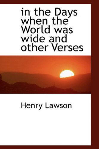 Cover for Henry Lawson · In the Days when the World Was Wide and Other Verses (Hardcover Book) (2009)