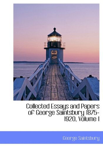 Cover for George Saintsbury · Collected Essays and Papers of George Saintsbury 1875-1920, Volume I (Paperback Book) [Large Type edition] (2011)